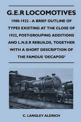 Cover Art for 9781446525227, G.E.R Locomotives, 1900-1922 - A Brief Outline of Types Existing at the Close of 1922, Post-Grouping Additions and L.N.E.R Rebuilds, Together with a S by C. Langley Aldrich