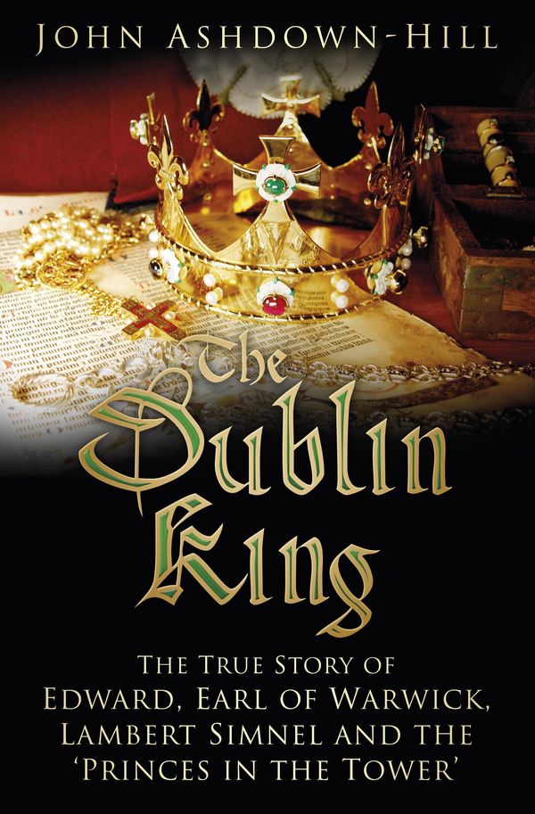 Cover Art for 9780750963169, The Dublin KingThe True Story of Lambert Simnel and the Prince... by John Ashdown-Hill