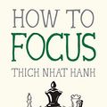 Cover Art for B09G99CC7M, How to Focus (Mindfulness Essentials Book 9) by Thich Nhat Hanh
