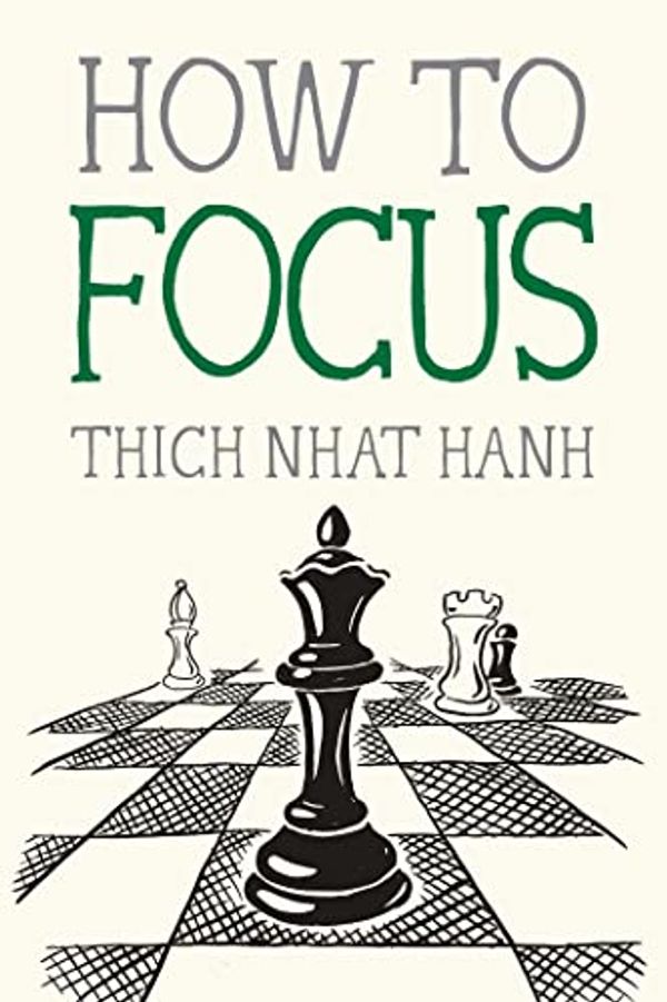 Cover Art for B09G99CC7M, How to Focus (Mindfulness Essentials Book 9) by Thich Nhat Hanh