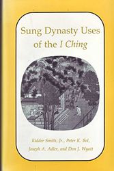 Cover Art for 9780691055909, Sung Dynasty Uses of the I Ching by Smith Jr., Kidder, Peter K. Bol, Joseph A. Adler, Don J. Wyatt