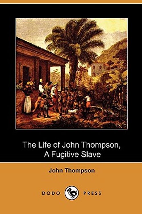 Cover Art for 9781409985723, The Life of John Thompson, a Fugitive Slave (Dodo Press) by John Thompson