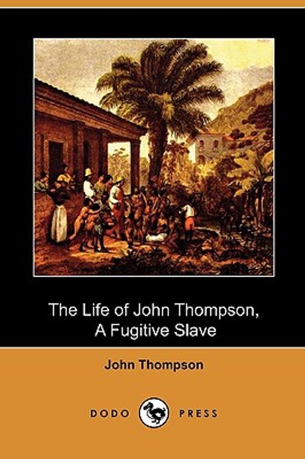 Cover Art for 9781409985723, The Life of John Thompson, a Fugitive Slave (Dodo Press) by John Thompson