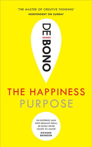 Cover Art for 9781785040870, The Happiness Purpose by Edward De Bono