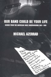 Cover Art for 9780316063791, Our Band Could Be Your Life: Scenes from the American Indie Underground, 1981-1991 by Michael Azerrad