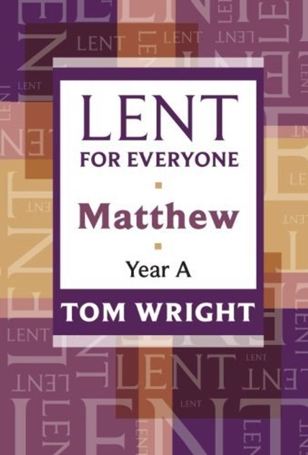 Cover Art for 8601300180557, By Tom Wright - Lent for Everyone: Matthew Year A by Tom Wright