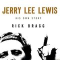 Cover Art for 9780062326683, Jerry Lee Lewis: His Own Story by Mr. Rick Bragg