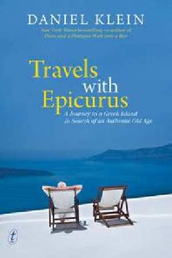 Cover Art for 9781922079695, Travels with Epicurus: A Journey to a Greek Island in Search of an Authentic Old Age by Daniel Klein