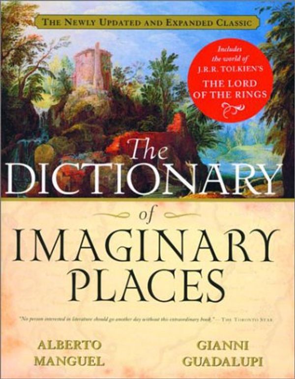 Cover Art for 9780676973204, The Dictionary of Imaginary Places : The Newly Updated and Expanded Classic by Alberto Manguel