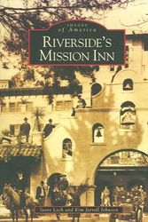 Cover Art for 9780738546711, Riverside's Mission Inn by Steve Lech