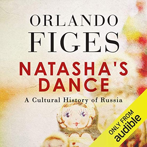 Cover Art for B07H4ZN5QZ, Natasha's Dance: A Cultural History of Russia by Orlando Figes