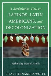 Cover Art for 9781442247758, A Borderlands View on Latinos, Latin Americans, and Decolonization: Rethinking Mental Health by Pilar Hernandez-Wolfe