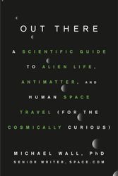 Cover Art for 9781538729373, Out There: A Scientific Guide to Alien Life, Antimatter, and Human Space Travel (For the Cosmically Curious) by Michael Wall