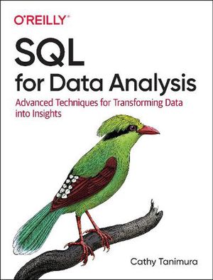 Cover Art for 9781492088783, SQL for Data Analysis: Advanced Techniques for Transforming Data Into Insights by Cathy Tanimura
