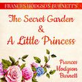 Cover Art for B07KQPY6TT, Frances Hodgson Burnett's The Secret Garden and A Little Princess by Frances Hodgson Burnett
