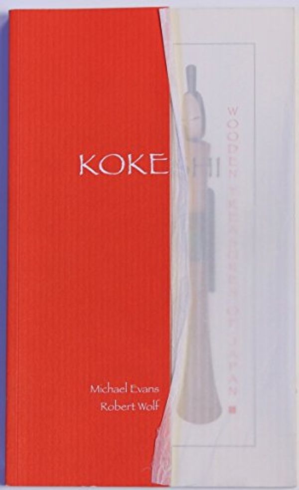Cover Art for 9780975957004, Kokeshi: Wooden Treasures of Japan by Michael Evans, Robert Wolf