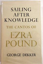 Cover Art for 9780710012685, Sailing After Knowledge: Cantos of Ezra Pound by George Dekker
