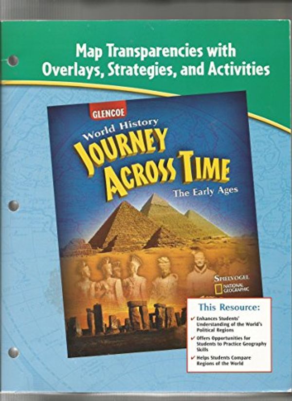 Cover Art for 9780078684555, Map Transparencies with Overlays, Strategies, and Activities for Glencoe "World History: Journey Across Time: The Early Ages" by Glencoe