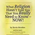 Cover Art for 9781909270503, What Religion Hasnt Told You That You Really Need to Know Now! by Kevin Brookes
