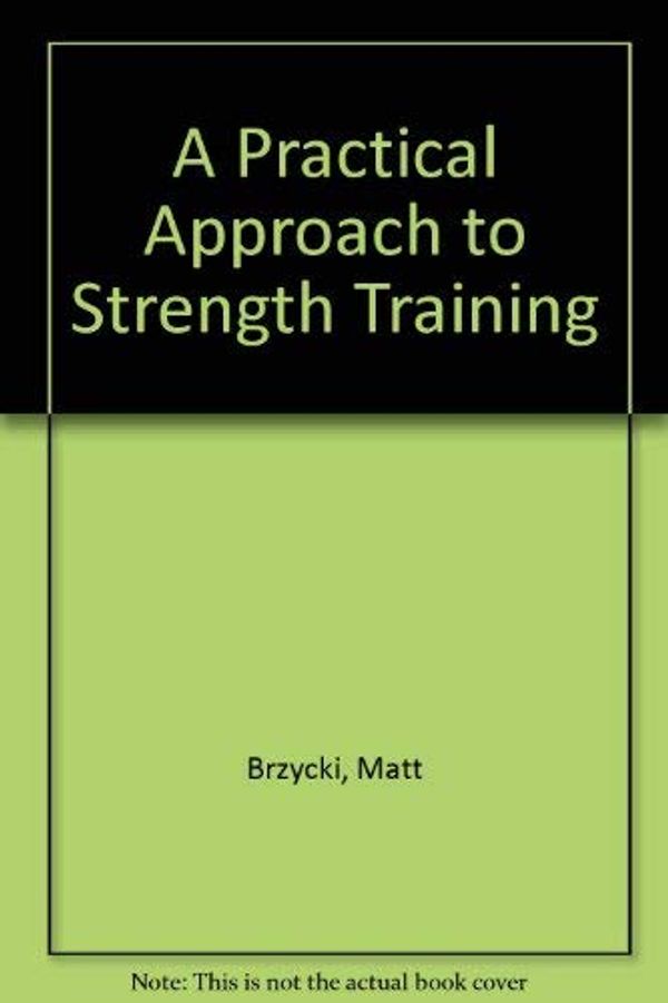 Cover Art for 9780940279261, A Practical Approach to Strength Training by Matt Brzycki
