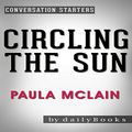 Cover Art for B01KTTK9UM, Circling the Sun: A Novel by Paula McLain: Conversation Starters by dailyBooks