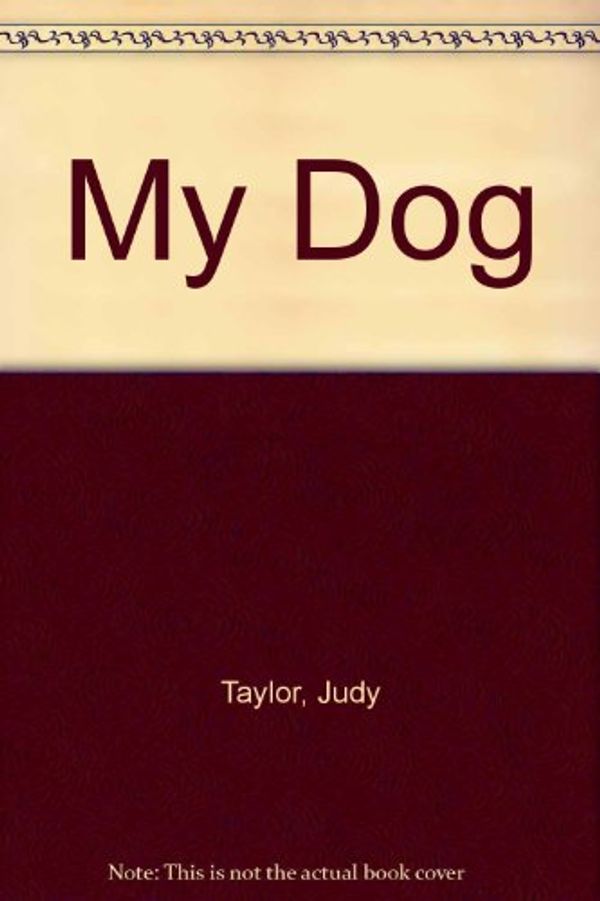 Cover Art for 9780689712104, My Dog by Judy Taylor