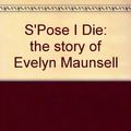 Cover Art for 9780207163166, S'pose I Die: Story of Evelyn Maunsell by Hector Holthouse