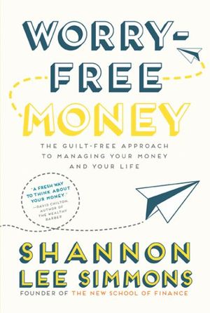 Cover Art for 9781443454452, Worry-Free Money: The guilt-free approach to managing your money and your life by Shannon Lee Simmons