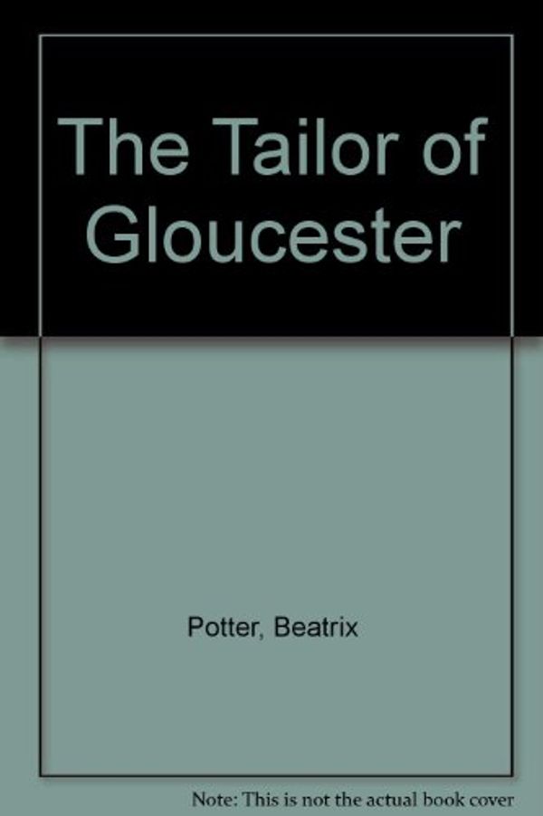 Cover Art for 9780723237679, The Tailor of Gloucester by Beatrix Potter