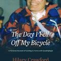 Cover Art for 9781925230680, The Day I Fell Off My Bicycle: A Personal Account of Coming to Terms with Quadriplegia by Hilary Crawford