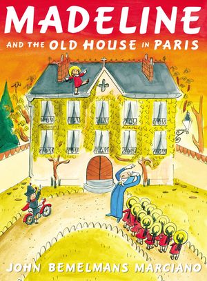 Cover Art for 9780670784851, Madeline and the Old House in Paris by John Bemelmans Marciano