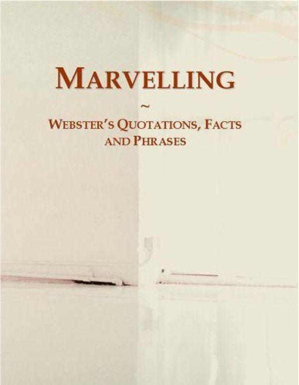 Cover Art for 9780546713428, Marvelling: Webster s Quotations, Facts and Phrases by ICON Group International, Inc.