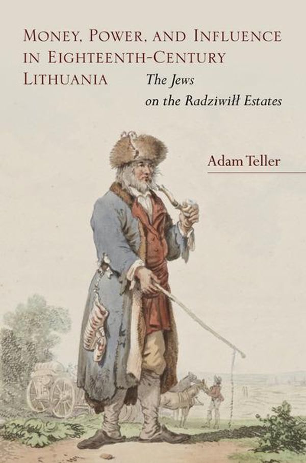 Cover Art for 9780804798440, Money, Power, and Influence in Eighteenth-Century LithuaniaThe Jews on the Radziwill Estates by Adam Teller