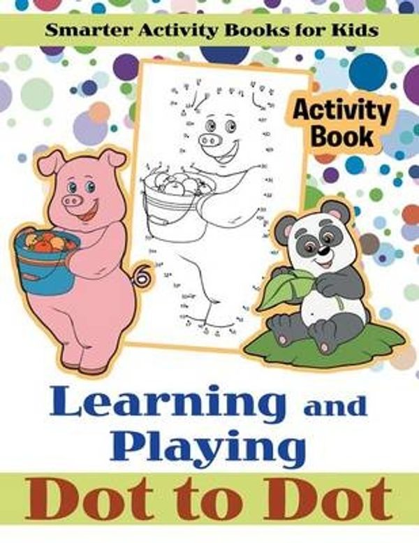 Cover Art for 9781683742395, Learning and Playing Dot to Dot Activity Book by Smarter Activity Books For Kids