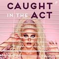 Cover Art for B096WRFKZY, Caught in the Act: A memoir by Courtney Act by Courtney Act