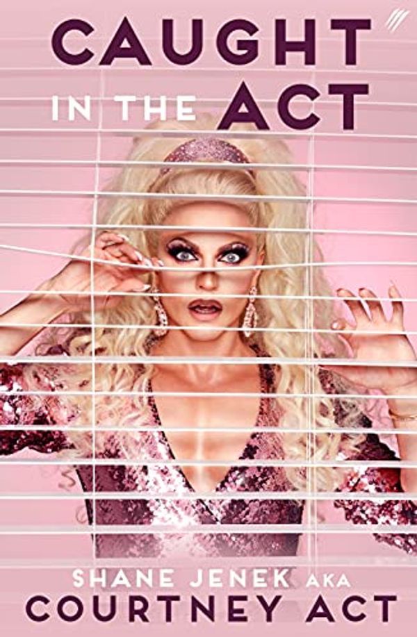 Cover Art for B096WRFKZY, Caught in the Act: A memoir by Courtney Act by Courtney Act