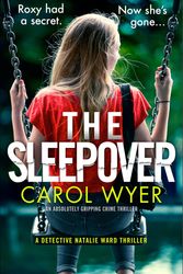 Cover Art for 9781838880163, The Sleepover: An absolutely gripping crime thriller (Detective Natalie Ward) by Carol Wyer