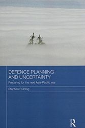 Cover Art for 9781138206090, Defence Planning and Uncertainty: Preparing for the Next Asia-Pacific War by Stephan Frühling