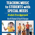 Cover Art for 9780195395419, Teaching Music to Students with Special Needs: A Label-Free Approach by Alice M. Hammel, Ryan M. Hourigan