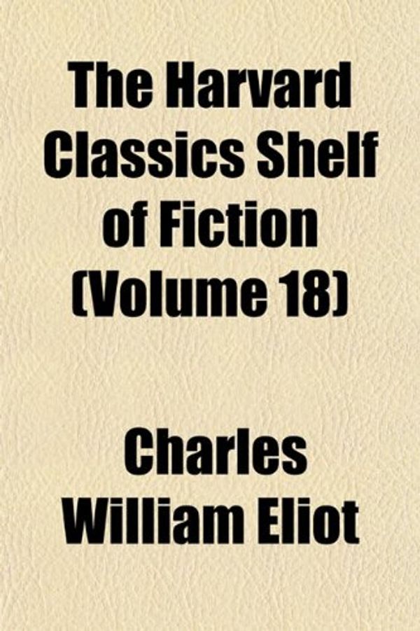 Cover Art for 9781154260403, The Harvard Classics Shelf of Fiction by Charles Willia Eliot