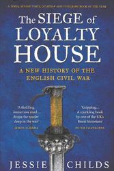 Cover Art for 9781784702090, The Siege of Loyalty House by Jessie Childs