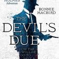 Cover Art for 9780008195083, The Devil’s Due (A Sherlock Holmes Adventure) by Bonnie MacBird