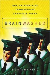 Cover Art for 9780785261483, Brainwashed: How Universities Indoctrinate America's Youth by Ben Shapiro