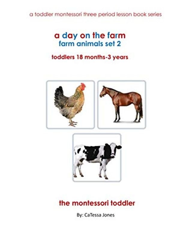 Cover Art for 9798649432771, a day on the farm: farm animals: a toddler montessori three period lesson book series (a toddler montessori three period lesson book series set 2): a toddler montessori three period lesson book series by Jones, CaTessa, Toddz, Club