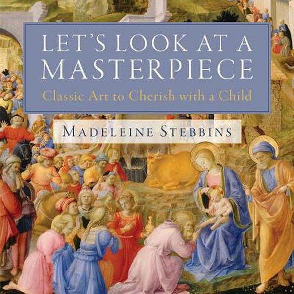 Cover Art for 9781949013092, Let's Look at a Masterpiece by Madeleine Stebbins