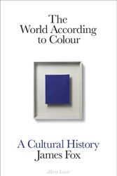 Cover Art for 9781846148248, The World According to Colour: A Cultural History by James Fox