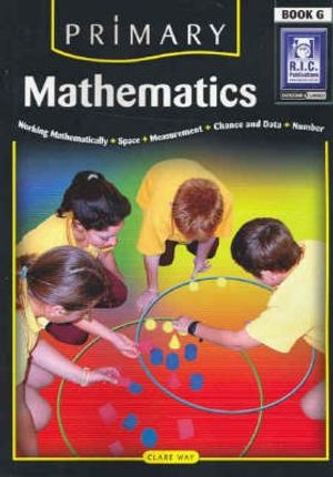 Cover Art for 9781863119931, Primary Mathematics: Ages 11+ Bk. G by Clare Way