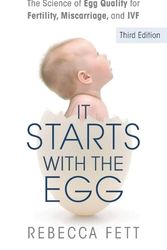 Cover Art for 9798988675105, It Starts with the Egg: The Science of Egg Quality for Fertility, Miscarriage, and IVF (Third Edition) by Rebecca Fett