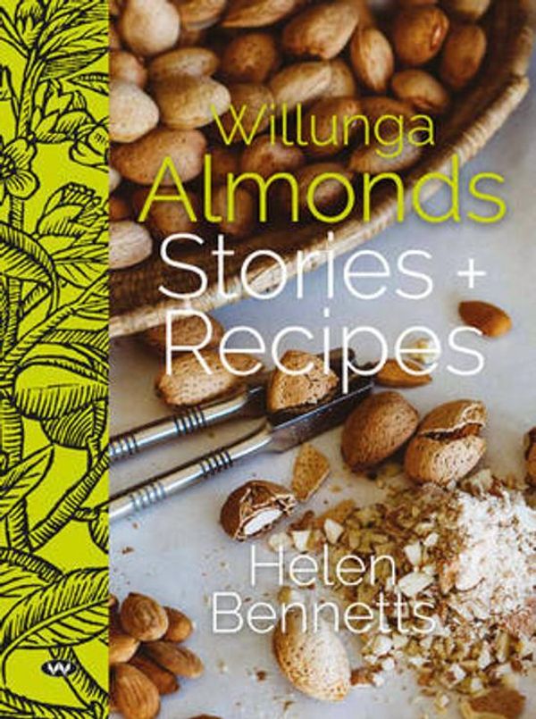 Cover Art for 9781743054482, Willunga AlmondsStories + Recipes by Helen Bennetts