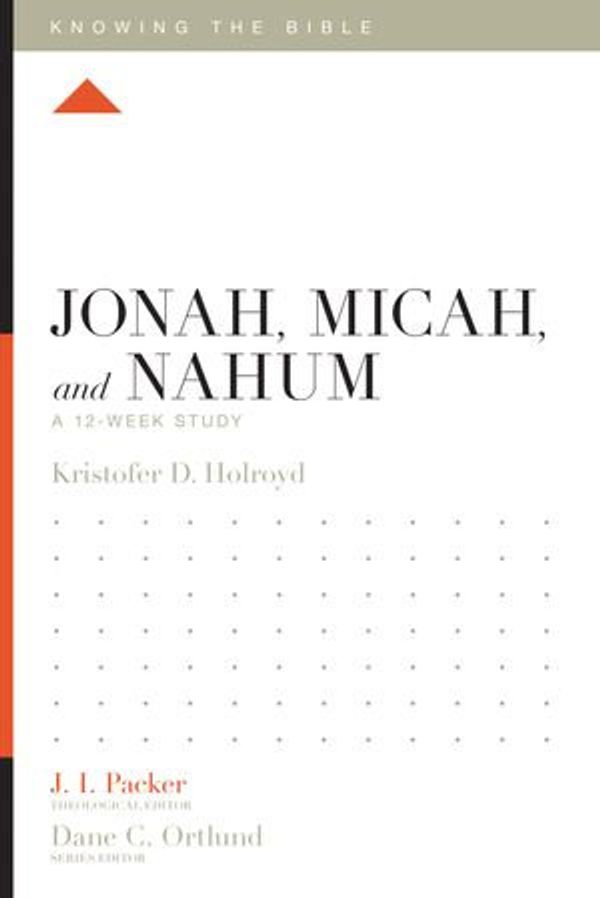 Cover Art for 9781433558139, Jonah, Micah, and Nahum: A 12-Week Study by Dane C. Ortlund, J.I. Packer, Kristofer Holroyd, Lane T. Dennis